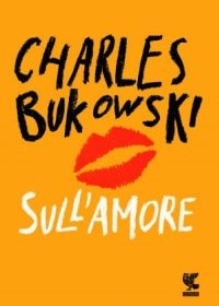 “Sull’amore” di Charles Bukowski