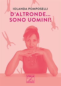 “D’altronde sono uomini” di Iolanda Pomposelli