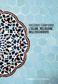 “L&#039;Islam, religione dell&#039;Occidente” di Massimo Campanini