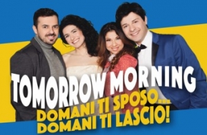 Tomorrow Morning, Domani ti sposo... Domani ti lascio! - Teatro Roma (Roma)