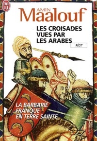 “Les croisades vues par les Arabes. La barbarie franque en Terre sainte” di Amin Maalouf