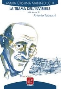 “La trama dell’invisibile sulle tracce di Antonio Tabucchi” di Maria Cristina Mannocchi