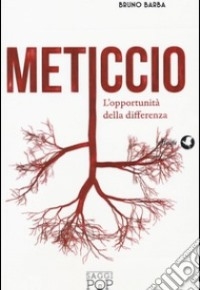 “Meticcio - L’opportunità della differenza” di Bruno Barba