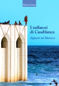 “I Tuffatori di Casablanca - Appunti sul Marocco” di Rosita Ferrato