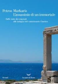 “L’assassinio di un immortale - Dalle rotte dei migranti alle indagini del Commissario Charitos” di Petros Markaris